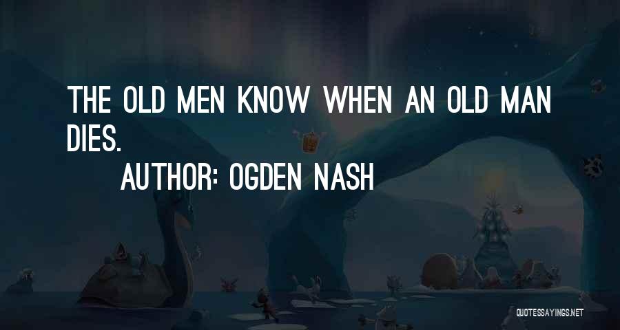 Man Dies Quotes By Ogden Nash