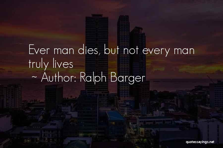 Man Dies Quotes By Ralph Barger