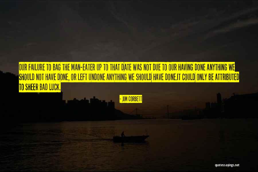 Man Eater Quotes By Jim Corbett Man Eater Quotes By Jim Corbett