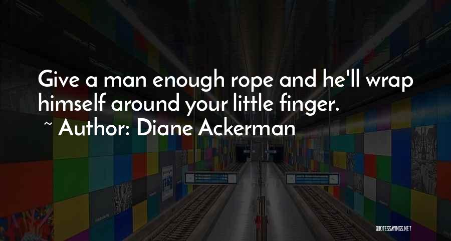 Man Enough Quotes By Diane Ackerman