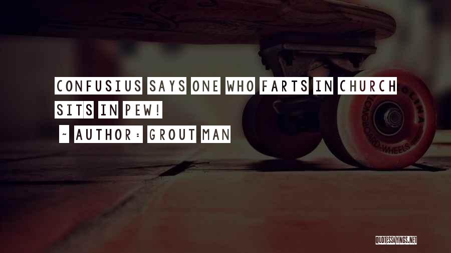 Man Farts Quotes By Grout Man