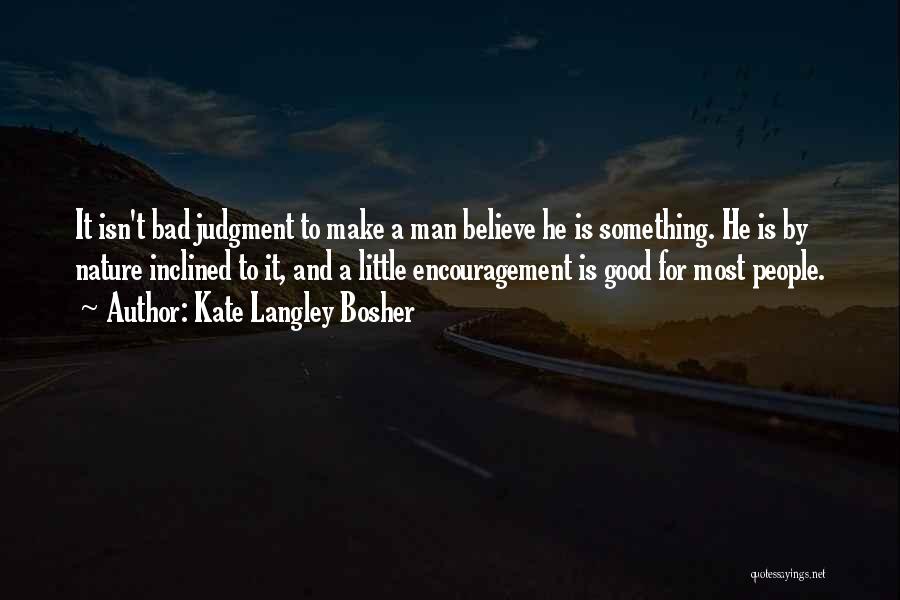 Man Good Nature Quotes By Kate Langley Bosher
