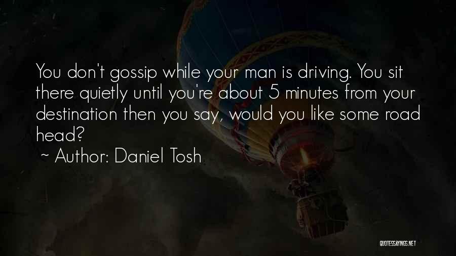 Man Gossip Quotes By Daniel Tosh