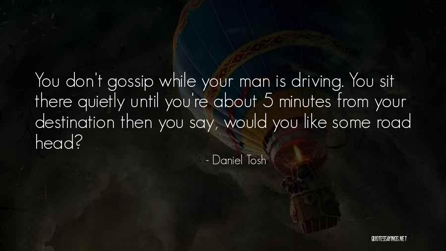 Man Gossip Quotes By Daniel Tosh