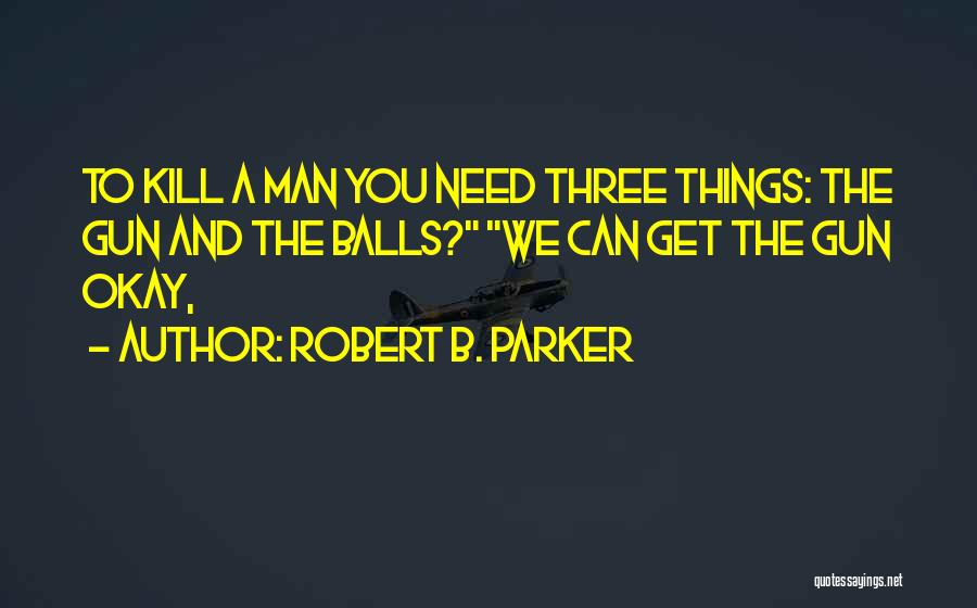 Man Gun Quotes By Robert B. Parker