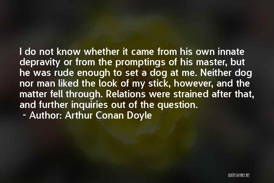 Man His Dog Quotes By Arthur Conan Doyle