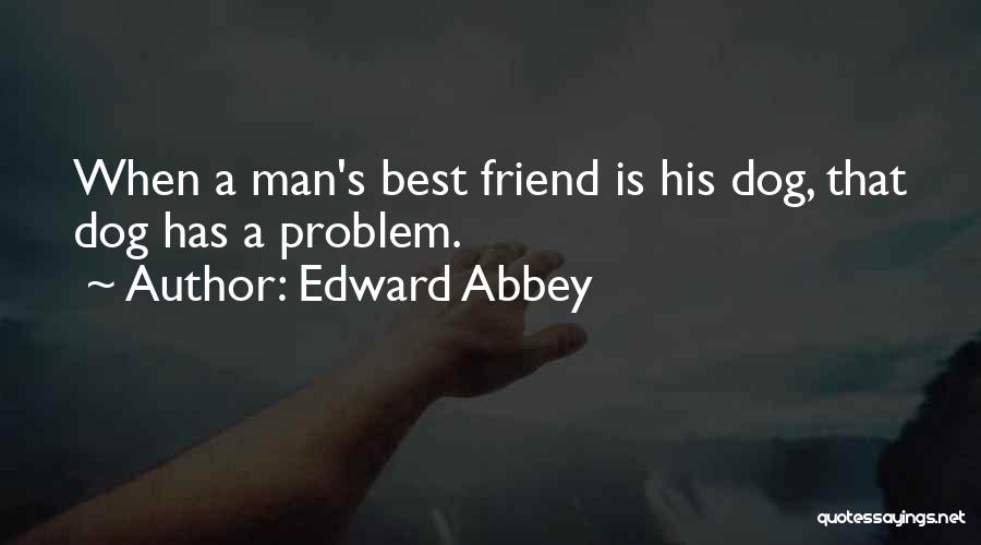 Man His Dog Quotes By Edward Abbey