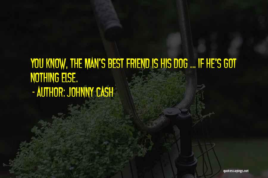 Man His Dog Quotes By Johnny Cash