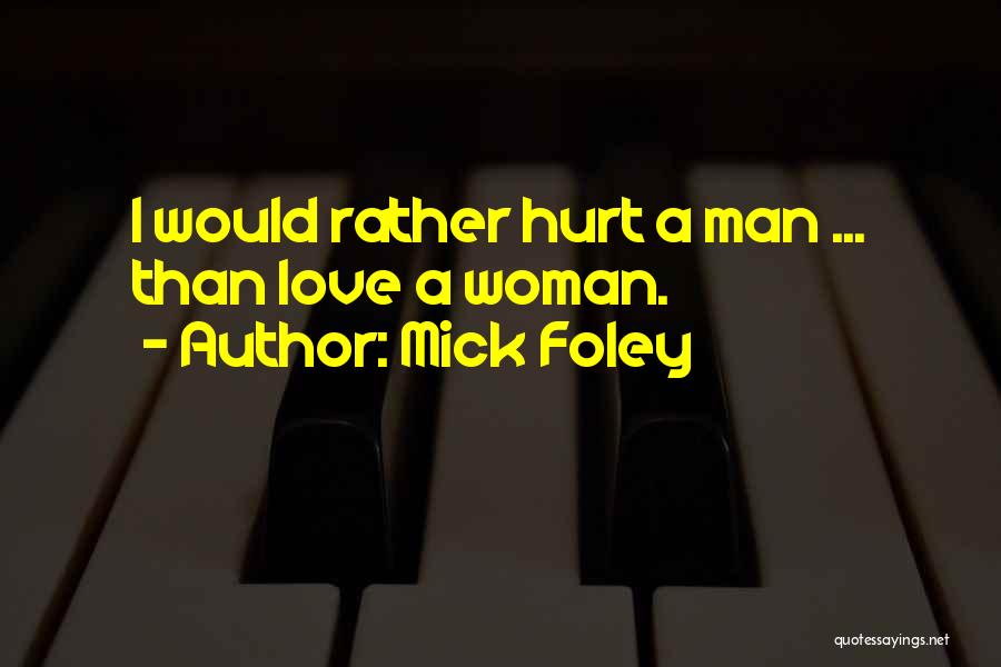 Man Hurt Love Quotes By Mick Foley