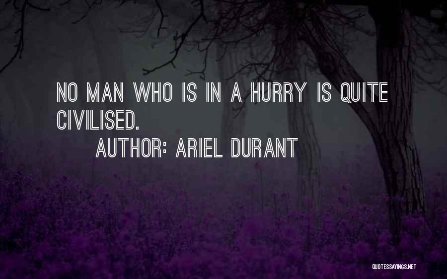Man In A Hurry Quotes By Ariel Durant