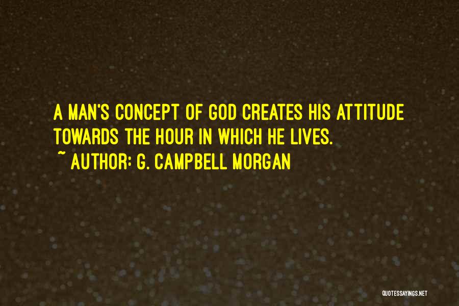 Man In Attitude Quotes By G. Campbell Morgan