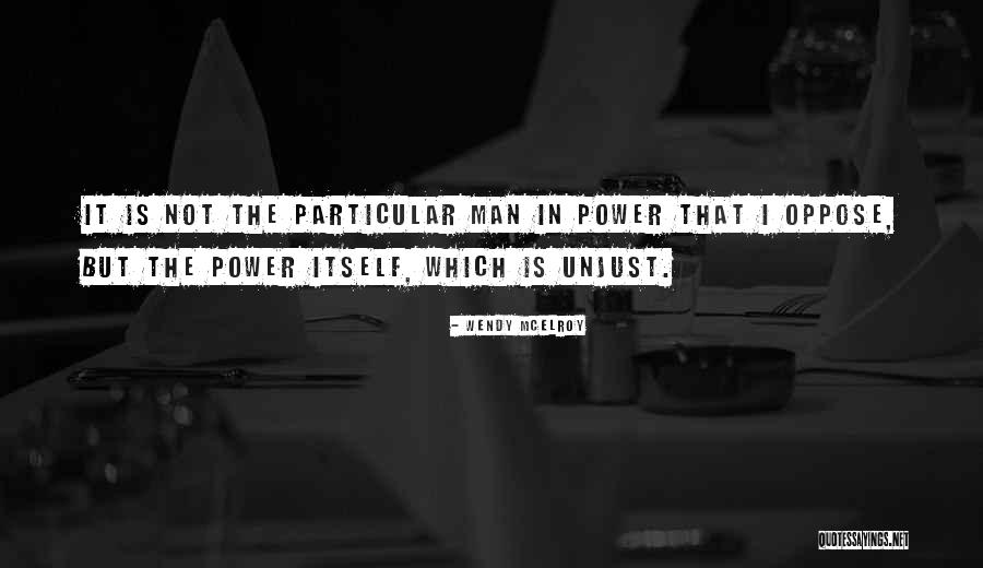 Man In Power Quotes By Wendy McElroy