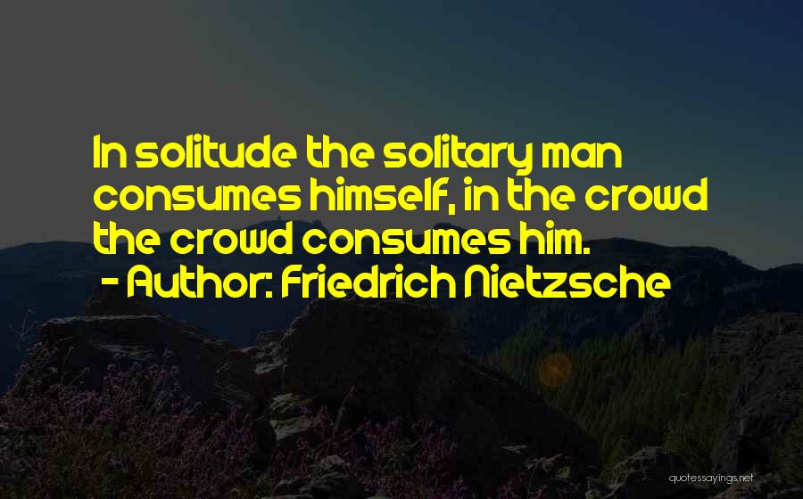 Man In The Crowd Quotes By Friedrich Nietzsche