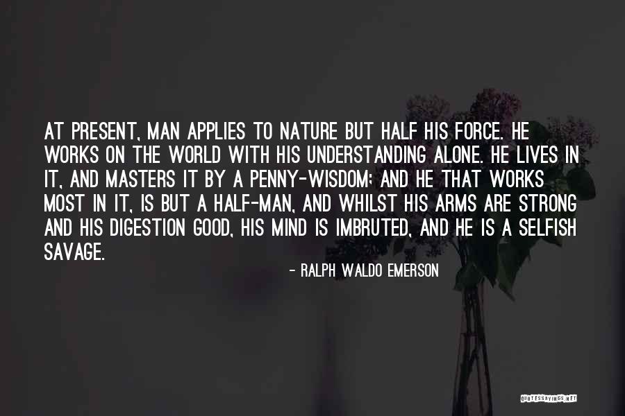 Man Is Good By Nature Quotes By Ralph Waldo Emerson