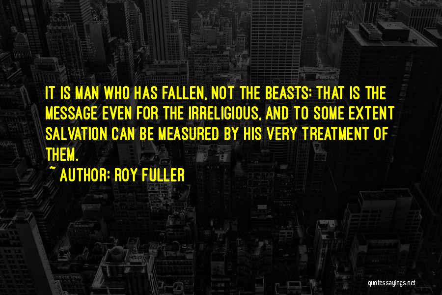 Man Is Measured By Quotes By Roy Fuller