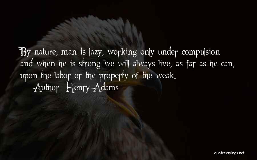 Man Is Weak Quotes By Henry Adams