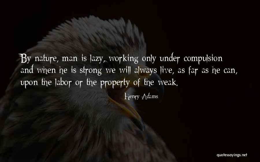 Man Is Weak Quotes By Henry Adams