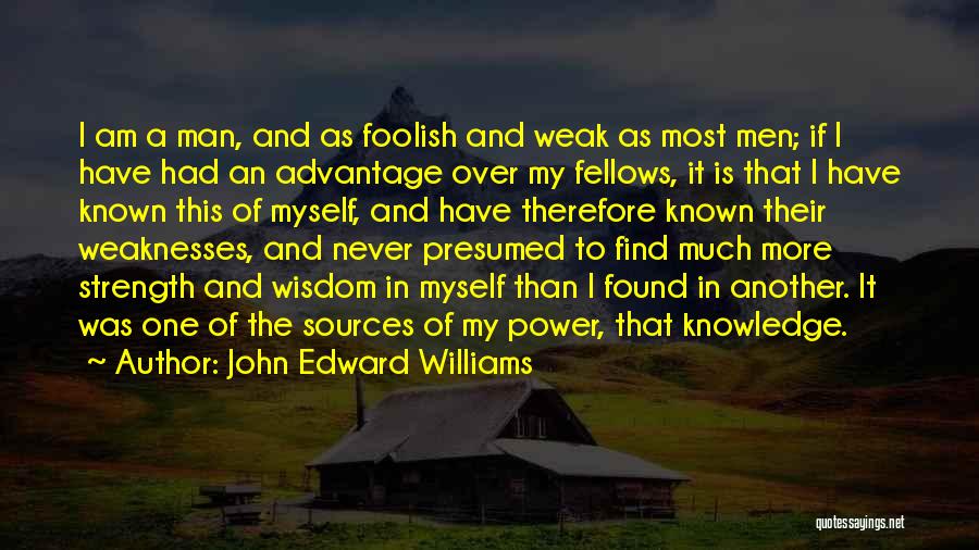 Man Is Weak Quotes By John Edward Williams