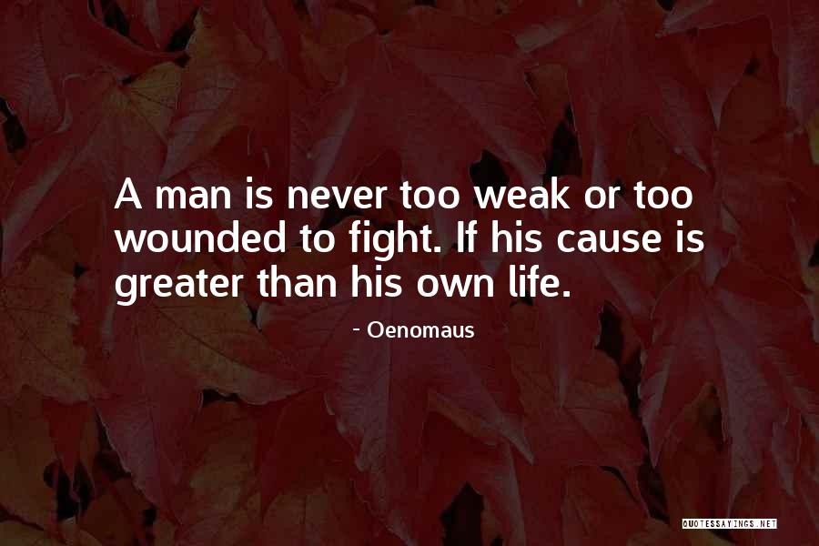 Man Is Weak Quotes By Oenomaus