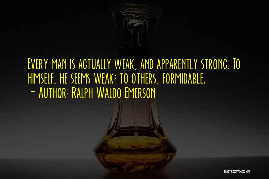 Man Is Weak Quotes By Ralph Waldo Emerson
