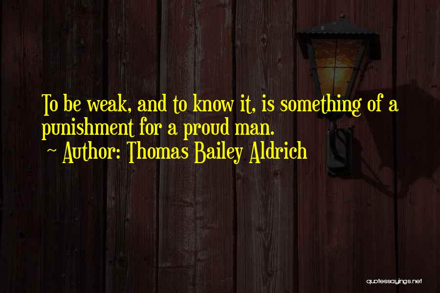 Man Is Weak Quotes By Thomas Bailey Aldrich