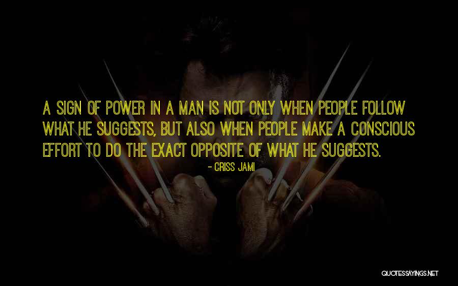 Man Leadership Quotes By Criss Jami Man Leadership Quotes By Criss Jami