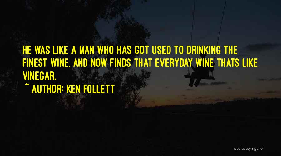 Man Like Wine Quotes By Ken Follett