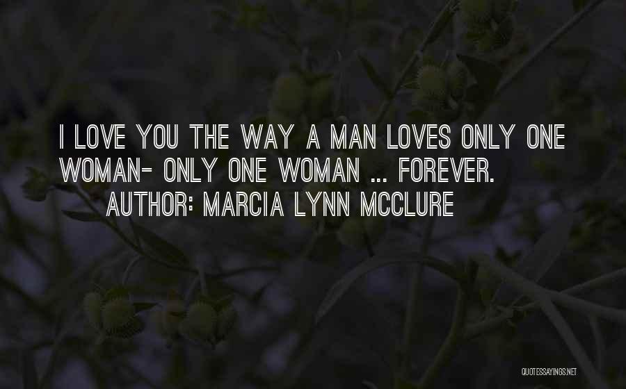 Man Loves One Woman Quotes By Marcia Lynn McClure