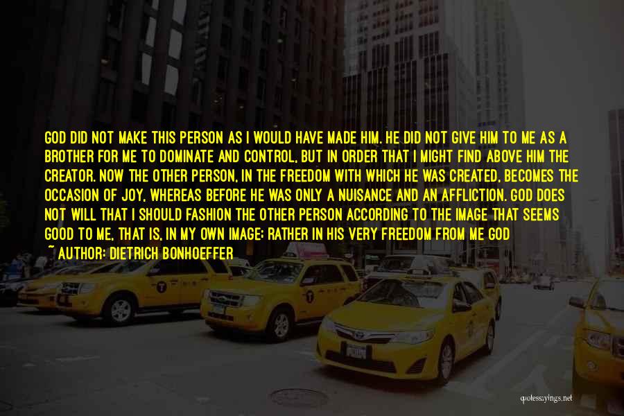 Man Made Creation Quotes By Dietrich Bonhoeffer