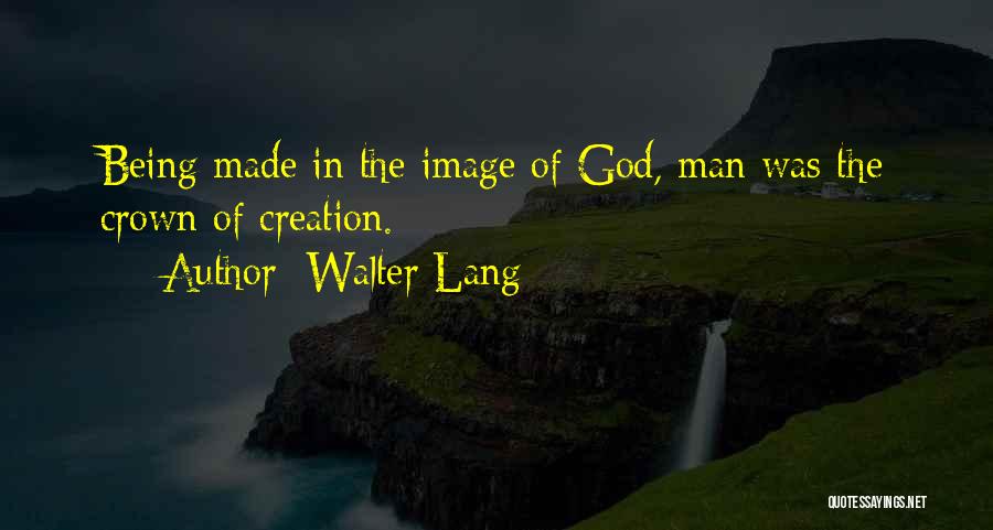 Man Made Creation Quotes By Walter Lang