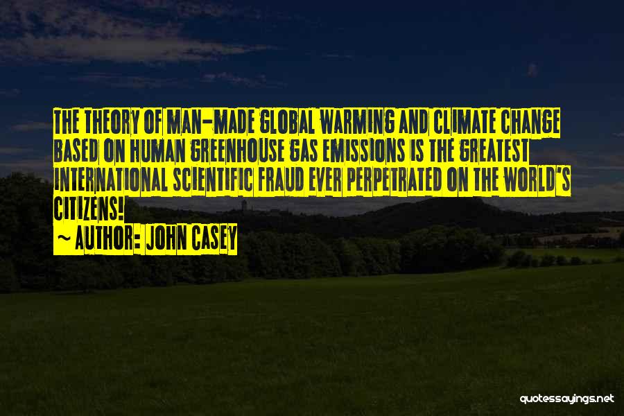 Man Made Global Warming Quotes By John Casey