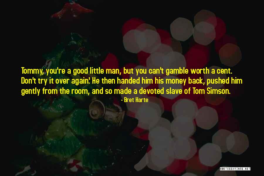 Man Made Money Quotes By Bret Harte Man Made Money Quotes By Bret Harte