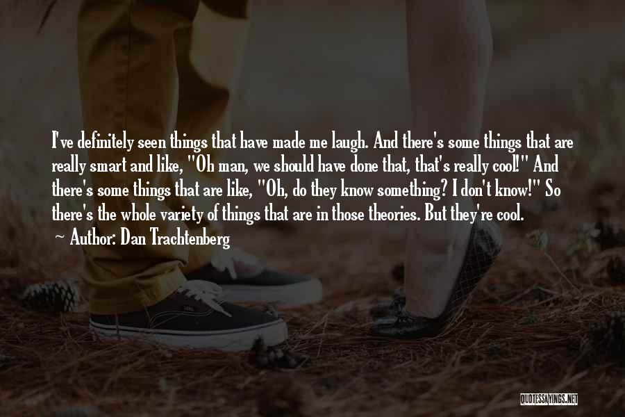 Man Made Things Quotes By Dan Trachtenberg