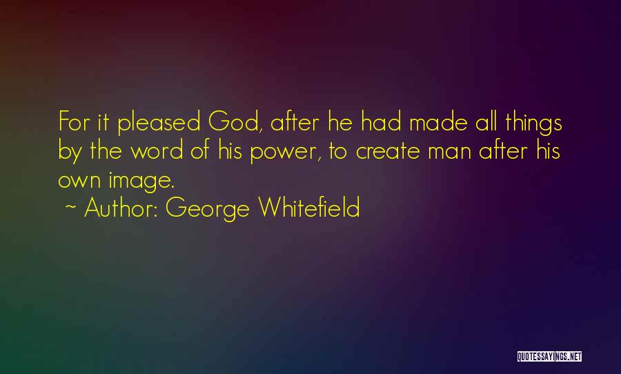 Man Made Things Quotes By George Whitefield