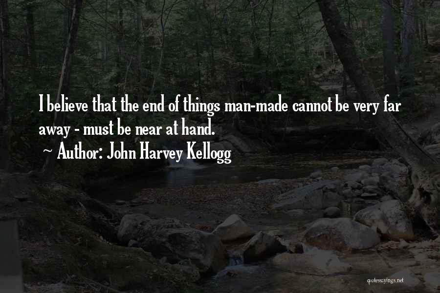 Man Made Things Quotes By John Harvey Kellogg