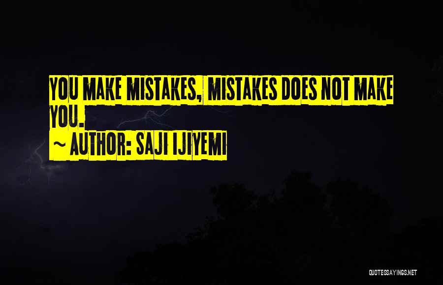 Man Makes Mistakes Quotes By Saji Ijiyemi