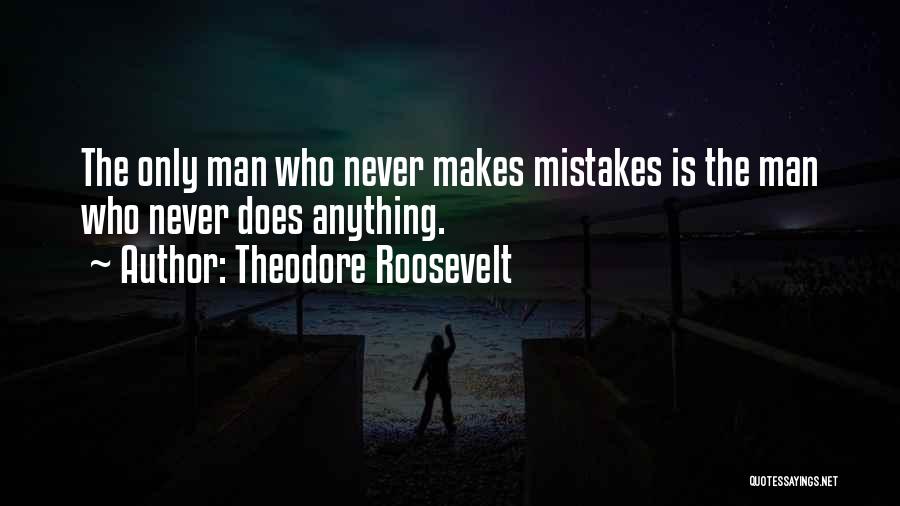 Man Makes Mistakes Quotes By Theodore Roosevelt