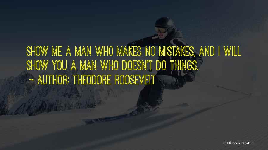 Man Makes Mistakes Quotes By Theodore Roosevelt
