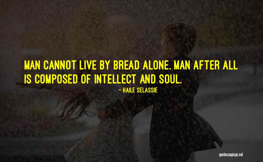Man Must Not Live By Bread Quotes By Haile Selassie Man Must Not Live By Bread Quotes By Haile Selassie