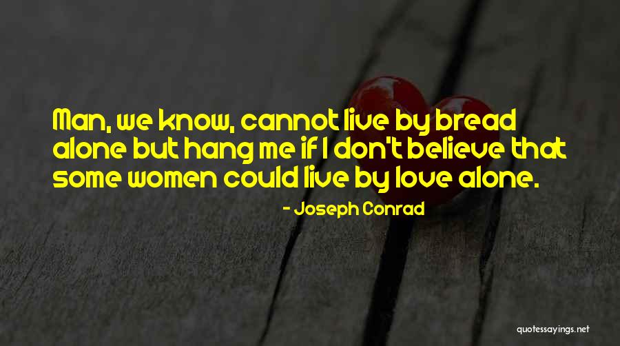 Man Must Not Live By Bread Quotes By Joseph Conrad Man Must Not Live By Bread Quotes By Joseph Conrad