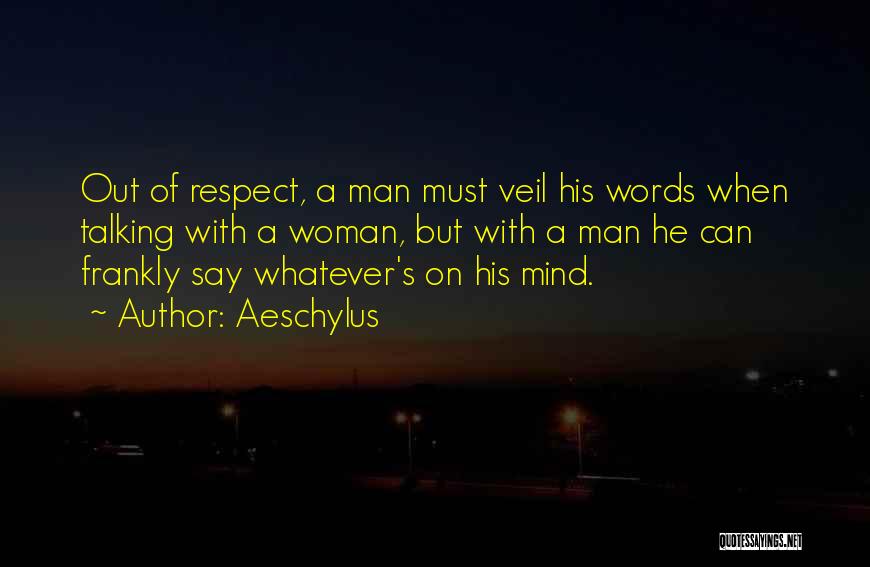 Man Must Respect A Woman Quotes By Aeschylus