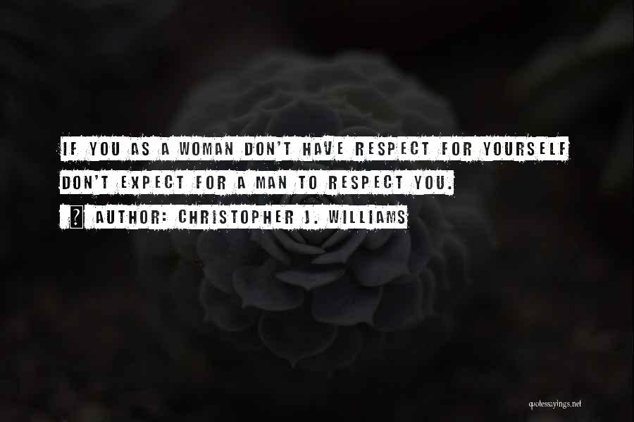 Man Must Respect A Woman Quotes By Christopher J. Williams