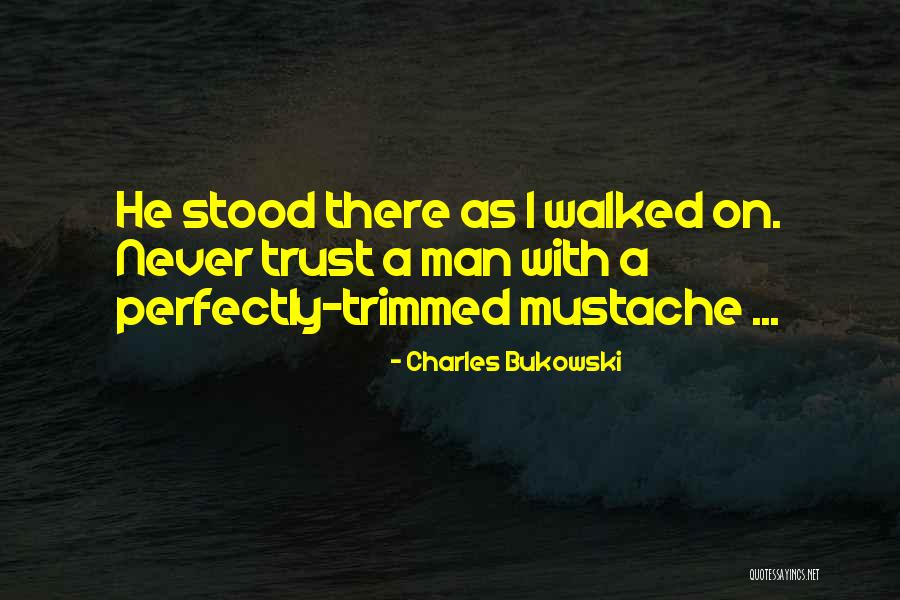 Man Mustache Quotes By Charles Bukowski Man Mustache Quotes By Charles Bukowski