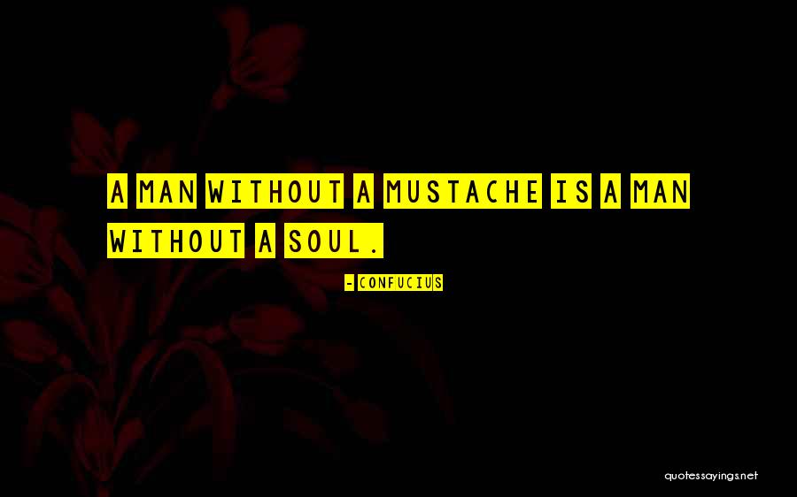 Man Mustache Quotes By Confucius Man Mustache Quotes By Confucius