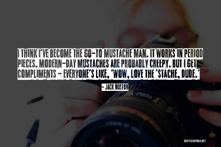 Man Mustache Quotes By Jack Huston Man Mustache Quotes By Jack Huston