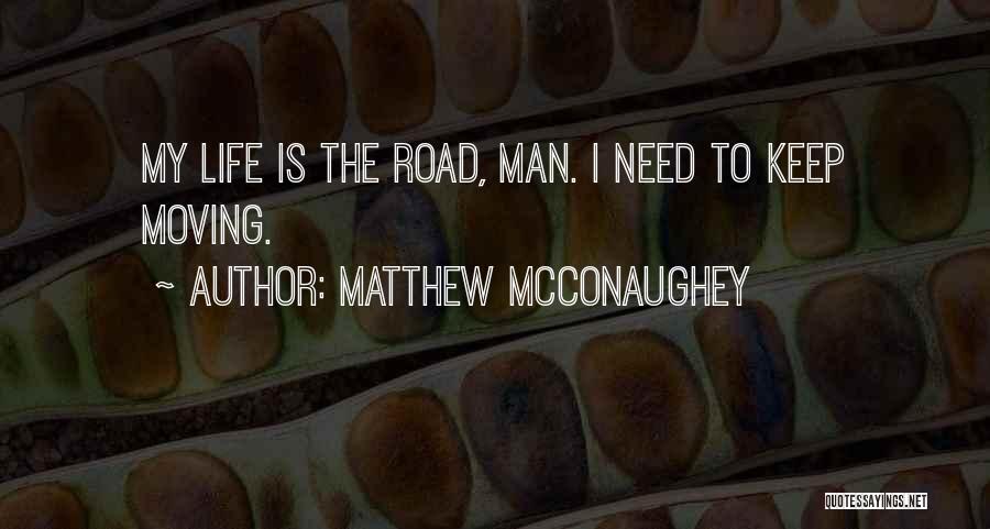 Man My Life Quotes By Matthew McConaughey