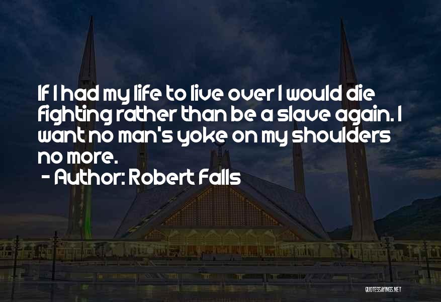 Man My Life Quotes By Robert Falls