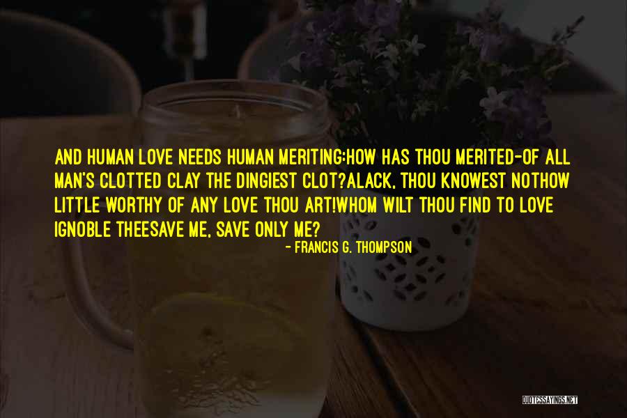 Man Needs Love Quotes By Francis G. Thompson Man Needs Love Quotes By Francis G. Thompson