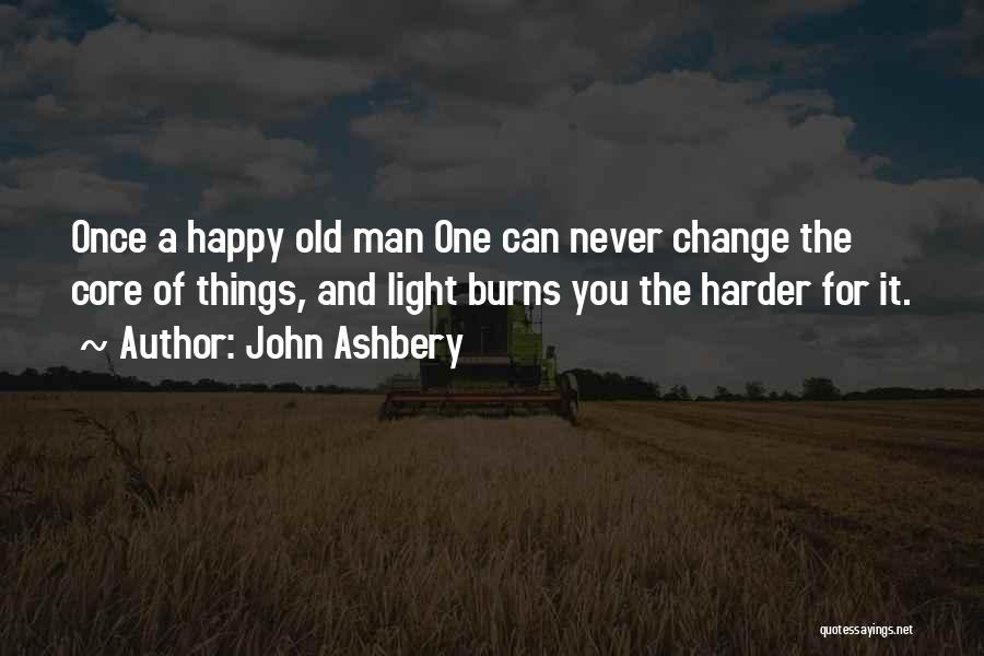 Man Never Change Quotes By John Ashbery