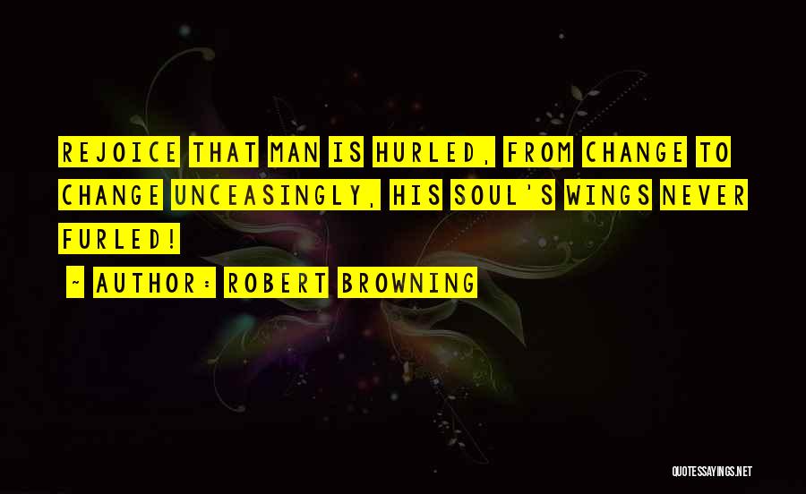 Man Never Change Quotes By Robert Browning